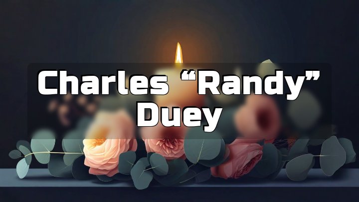 Charles “Randy” Duey, Twin Falls, ID