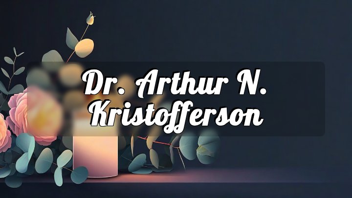 Dr. Arthur N. Kristofferson, Saint John, NB