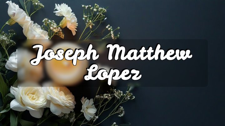Joseph Matthew Lopez, El Monte, CA