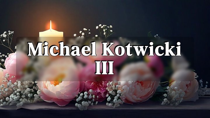 Michael Kotwicki III, Yardley, PA