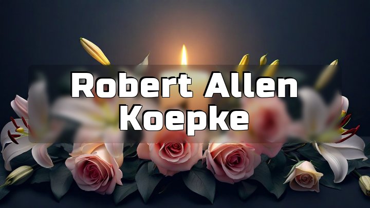 Robert Allen Koepke, Sioux Falls, SD