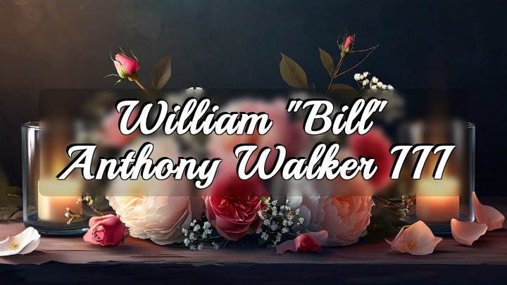 William "Bill" Anthony Walker III, Kingwood, WV
